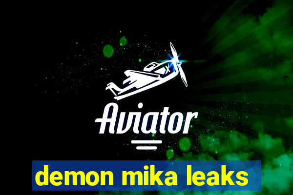 demon mika leaks